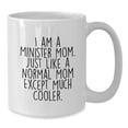 thumbnail image 2 of Funny Minister Mom Gifts for Her - I Am A Minister Mom White Coffee Mug, Unique Birthday Present from Family, Friends, or Coworkers, 2 of 4
