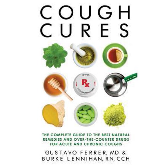 Pre-Owned Cough Cures: The Complete Guide to the Best Natural Remedies and Over-the-Counter Drugs for Acute and Chronic Coughs (Paperback) 0997330708 9780997330700