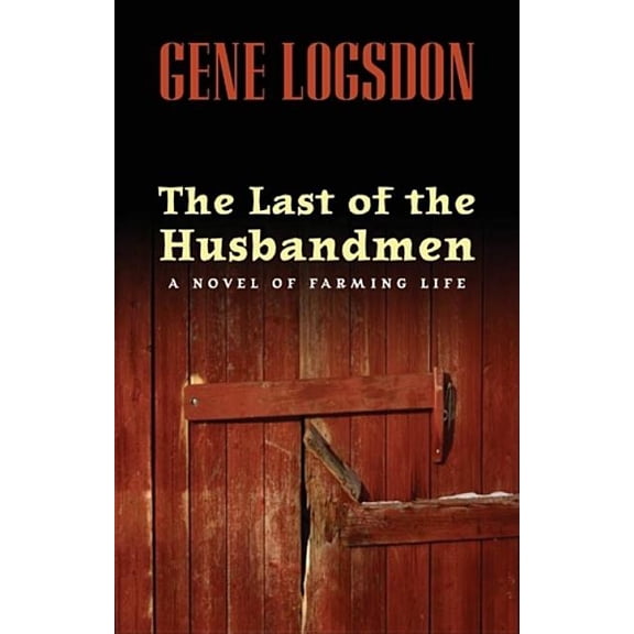 The Last of the Husbandmen: A Novel of Farming Life, (Hardcover)