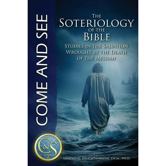 Arnold G Fruchtenbaum The Soteriology of the Bible (Paperback) Come and See