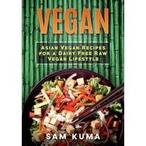 Vegan: Asian Vegan Recipes for a Dairy Free Raw Vegan Lifestyle, (Paperback)