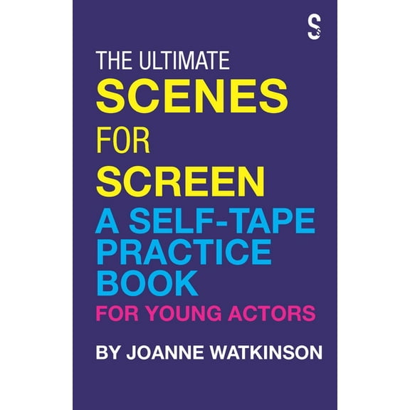 The Ultimate Scenes for Screen: A Self-Tape Practice Book for Young Actors, (Paperback)