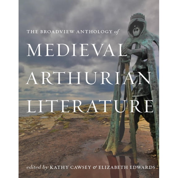 The Broadview Anthology of Medieval Arthurian Literature, (Paperback)