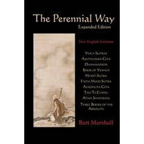 The Perennial Way (Expanded Edition): New English Versions of Yoga Sutras, Ashtavakra Gita, Dhammapada, Book of Yeshua, , (Paperback)