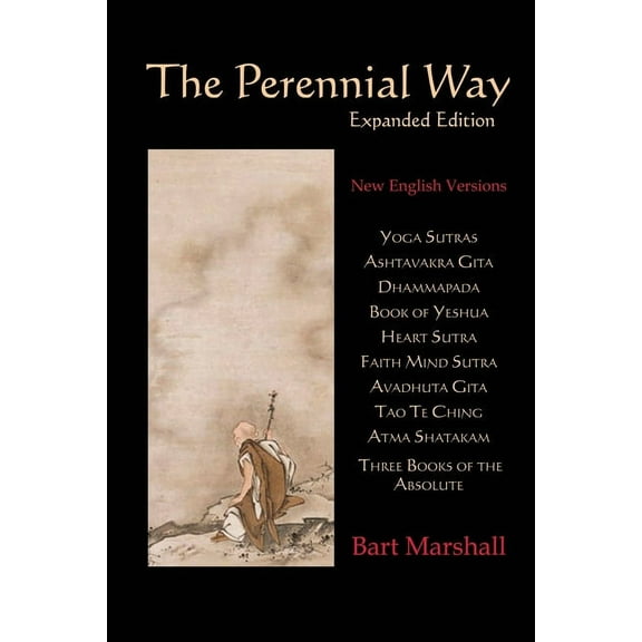 The Perennial Way (Expanded Edition): New English Versions of Yoga Sutras, Ashtavakra Gita, Dhammapada, Book of Yeshua, , (Paperback)