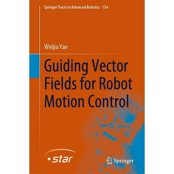 Springer Tracts in Advanced Robotics Guiding Vector Fields for Robot Motion Control, Book 154, (Hardcover)