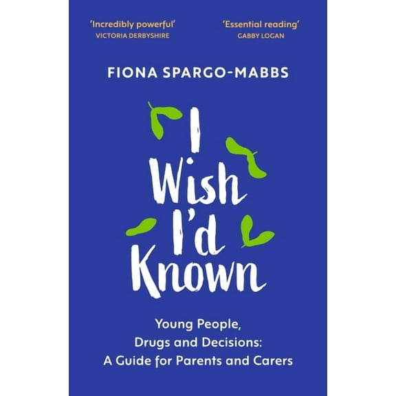 I Wish I'd Known: Young People, Drugs and Decisions: A Guide for Parents and Carers, (Paperback)