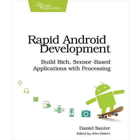 Rapid Android Development: Build Rich, Sensor-Based Applications With Processing