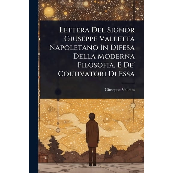 Lettera Del Signor Giuseppe Valletta Napoletano In Difesa Della Moderna Filosofia, E De' Coltivatori Di Essa, (Paperback)