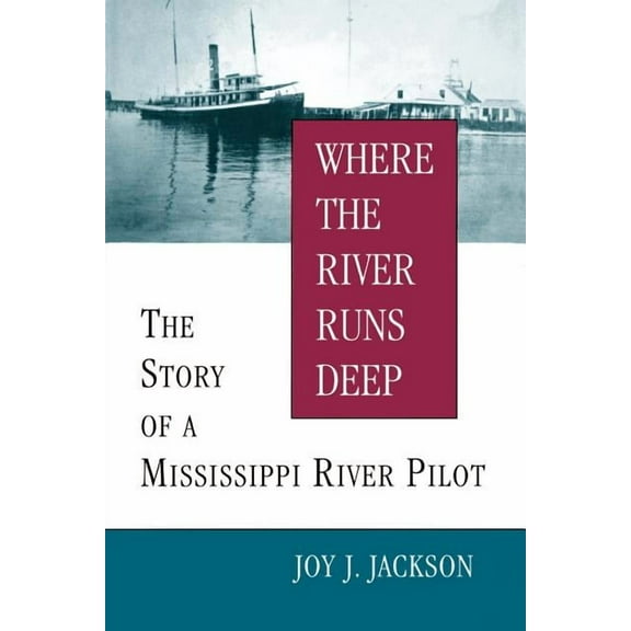 Where the River Runs Deep: The Story of a Mississippi River Pilot, (Paperback)