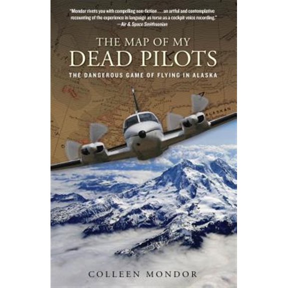 Pre-Owned Map of My Dead Pilots: The Dangerous Game of Flying in Alaska (Paperback) 0762786868 9780762786862