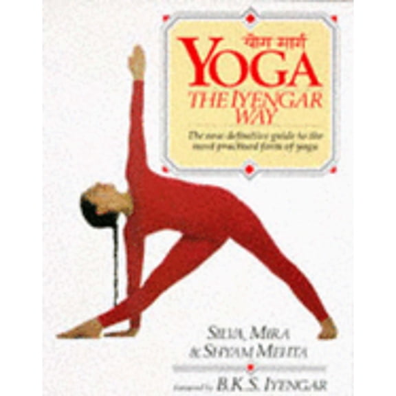 Pre-Owned Yoga: The Iyengar Way: The New Definitive Guide to the Most Practised Form of Yoga (Paperback) 0863184200 9780863184208