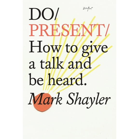 Do Books Do Present: How to Give a Talk and Be Heard., Book 24, (Paperback)