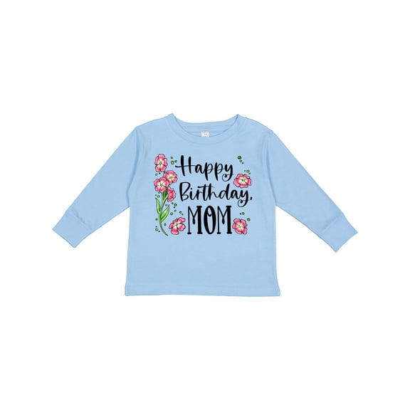 Inktastic Happy Birthday, Mom Pink Flowers Boys or Girls Long Sleeve Toddler T-Shirt