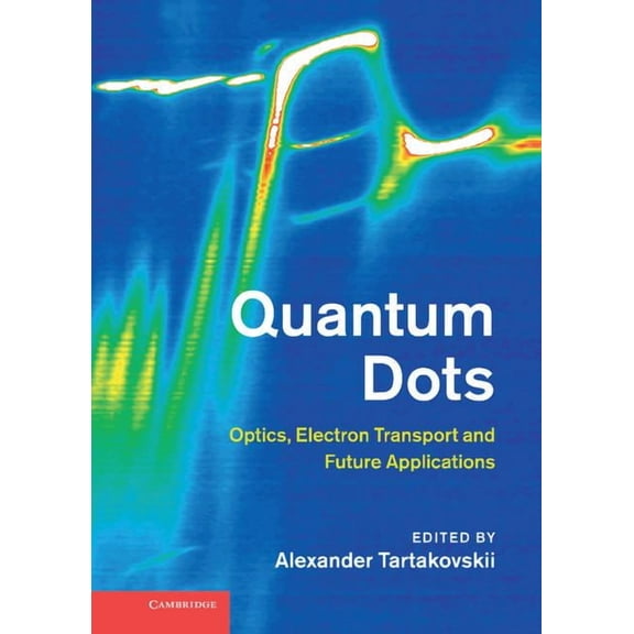 Quantum Dots: Optics, Electron Transport and Future Applications, (Hardcover)