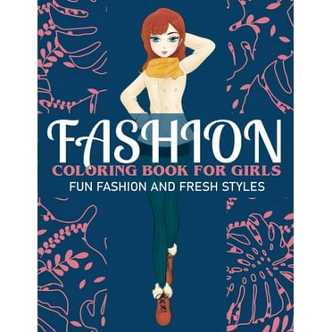 Fashion Coloring Book For Girls: Color Beauty Fashion Style For Teens ...