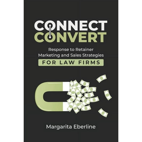 Connect Convert: Response to Retainer Marketing and Sales Strategies for Law Firms, (Paperback)