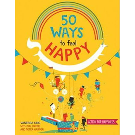 50 Ways to Feel Happy : Fun activities and ideas to build your happiness (Best Way To Feel Happy)