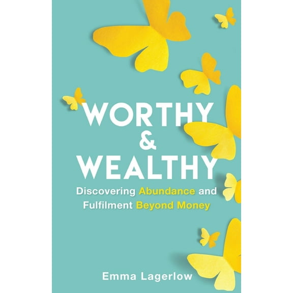 Worthy and Wealthy: Discovering Abundance and Fulfilment Beyond Money, (Paperback)