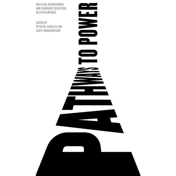 Pathways to Power: Political Recruitment and Candidate Selection in Latin America, (Paperback)