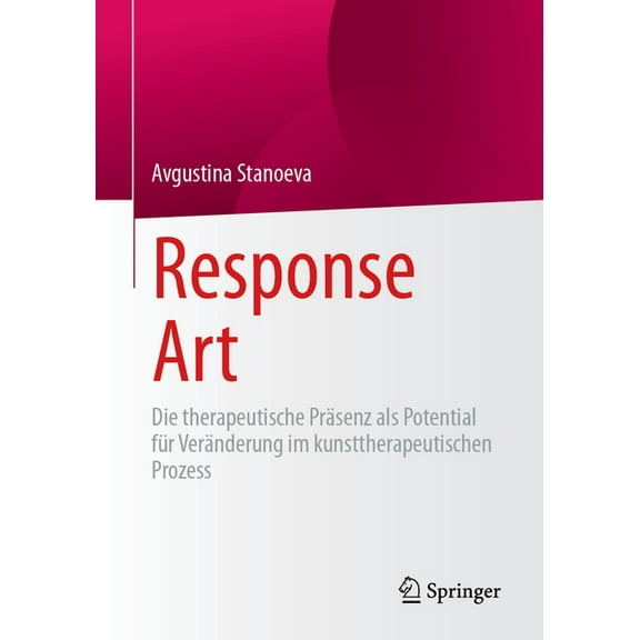 Response Art: Die Therapeutische Präsenz ALS Potential Für Veränderung Im Kunsttherapeutischen Prozess, (Paperback)