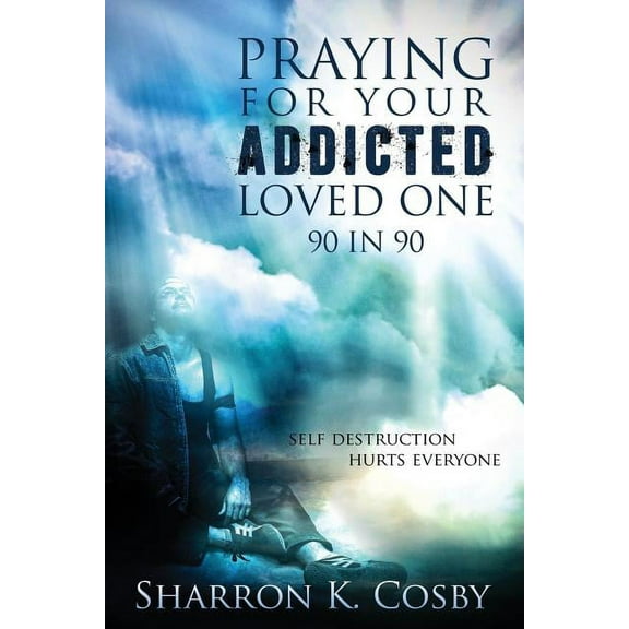 Praying for Your Addicted Loved One: 90 in 90, (Paperback)
