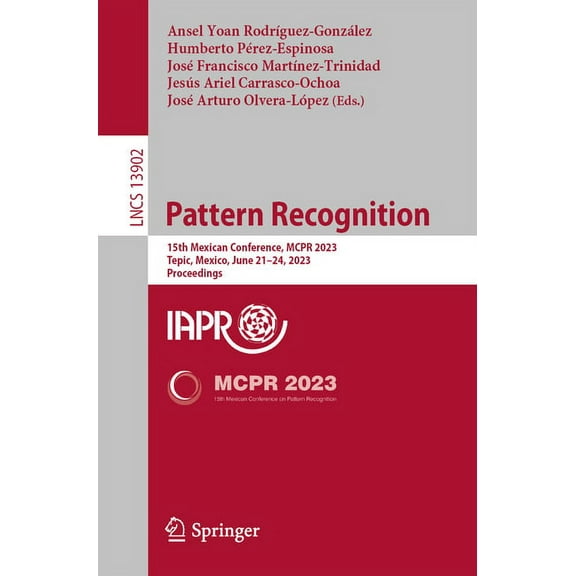 Lecture Notes in Computer Science Pattern Recognition: 15th Mexican Conference, McPr 2023, Tepic, Mexico, June 21-24, 2023, Proceedings, Book 13902, (Paperback)