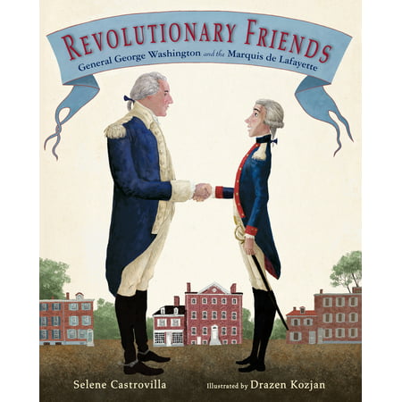 Revolutionary Friends : General George Washington and the Marquis de