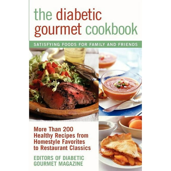 The Diabetic Gourmet Cookbook: More Than 200 Healthy Recipes from Homestyle Favorites to Restaurant Classics, (Paperback)