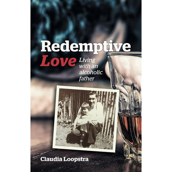 Redemptive Love: Living with an alcoholic father (Paperback)