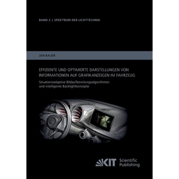 Effiziente und optimierte Darstellungen von Informationen auf Grafikanzeigen im Fahrzeug: Situationsadaptive Bildaufbereitungsalgorithmen und intelligente Backlightkonzepte (Paperback)
