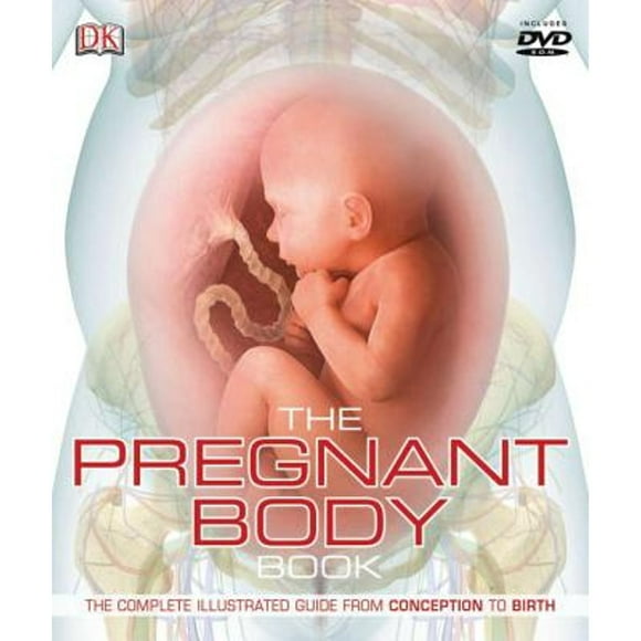 Pre-Owned The Pregnant Body Book: The Complete Illustrated Guide from Conception to Birth (Hardcover 9780756675592) by DK