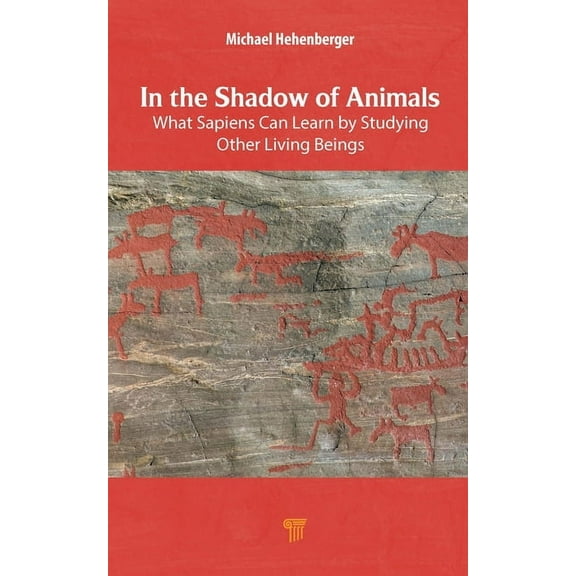 In the Shadow of Animals: What Sapiens Can Learn by Studying Other Living Beings, (Hardcover)
