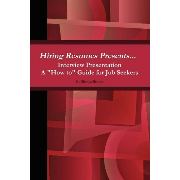 Hiring Resumes Presents... Interview Presentation a How to Guide for Job Seekers (Paperback)