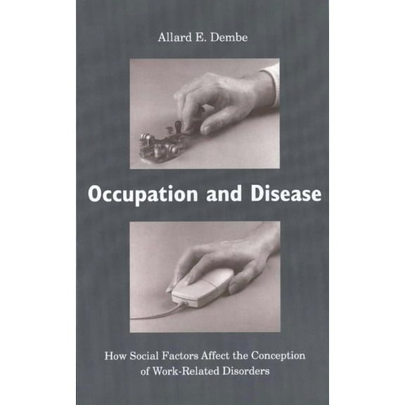 Occupation and Disease: How Social Factors Affect the Conception of Work-Related Disorders, (Hardcover)