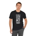 thumbnail image 6 of I'm only talking to my pet today funny pet mom pet owner Unisex T-shirt, 6 of 8