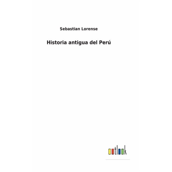 Historia antigua del Per Spanish Edition Hardcover 3752486503 9783752486506 Sebastian Lorense