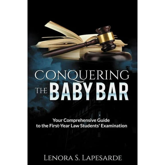 Conquering the Baby Bar: Your Comprehesnsive Guide to the First-Year Law Students Exam (Paperback)