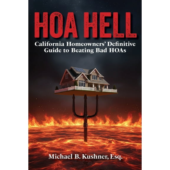 Hoa Hell: California Homeowners' Definitive Guide to Beating Bad HOAs, (Paperback)