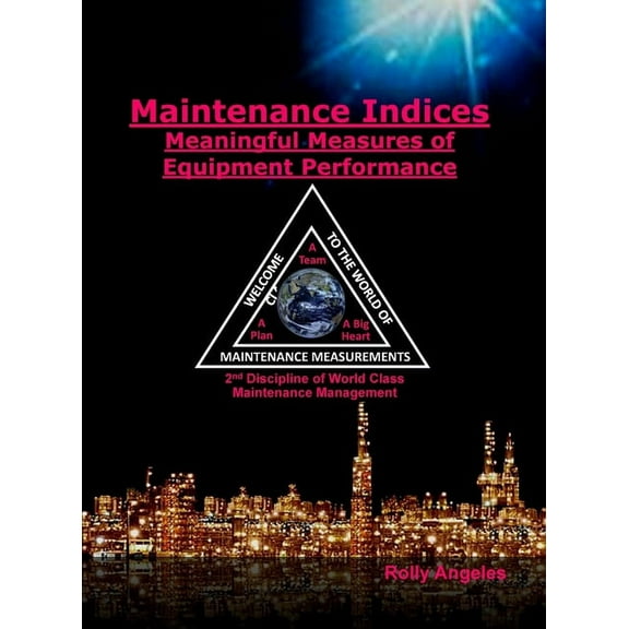 World Class Maintenance Management Maintenance Indices - Meaningful Measures of Equipment Performance Analysis: 9th Discipline on World Class Maintenance M, Book 10, (Hardcover)