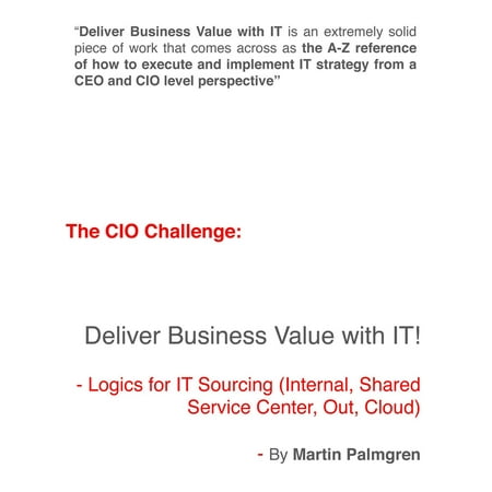 The CIO Challenge: Deliver Business Value with IT! - Logics for IT Sourcing (Internal, Shared Service Center, Out, Cloud) -