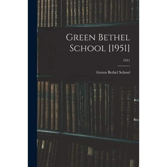 Green Bethel School [1951]; 1951, (Paperback)