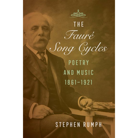 Pre-Owned The Faure Song Cycles: Poetry and Music, 1861-1921, (Hardcover)