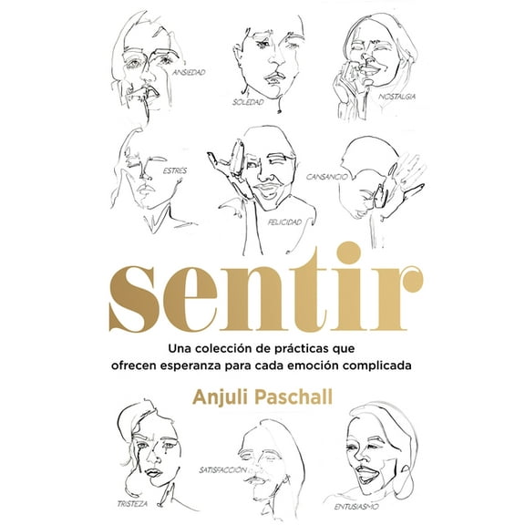 Sentir: Una Colección De Prácticas Que Ofrecen Esperanza Para Cada Emoción, Paperback