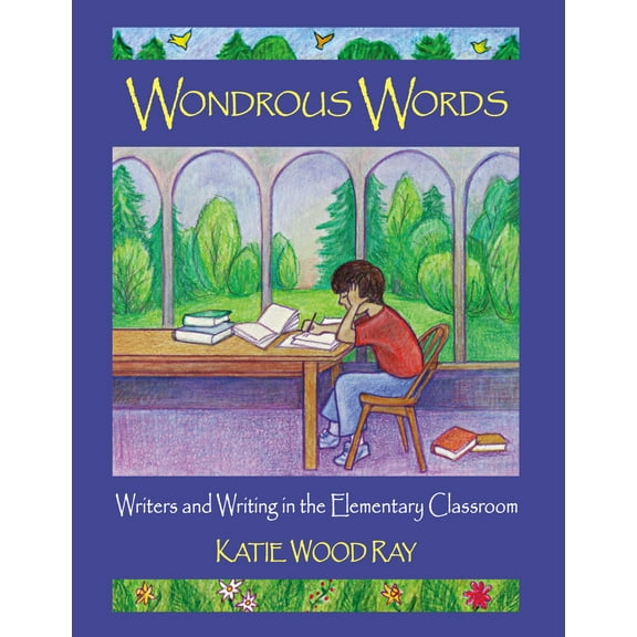 Pre-Owned Wondrous Words: Writers and Writing in the Elementary Classroom (Paperback) 0814158161 9780814158166