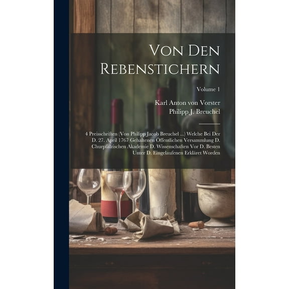 Von Den Rebenstichern: 4 Preisschriften (von Philipp Jacob Breuchel ...) Welche Bei Der D. 27. April 1767 Gehaltenen Öffentlichen Versammlung D. Churpfälzischen Akademie D. Wissenschaften Vor D. Beste
