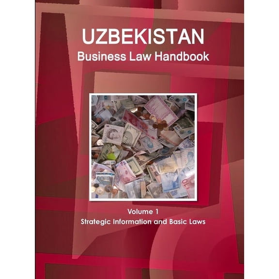Uzbekistan Business Law Handbook Volume 1 Strategic Information and Basic Laws, (Paperback)