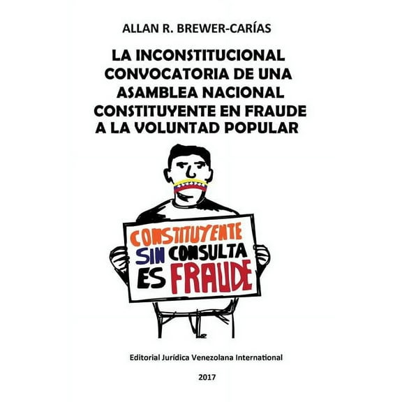 La Inconstitucional Convocatoria de Una Asamblea Nacional Constituyente En Fraude a la Voluntad Popular (Paperback)