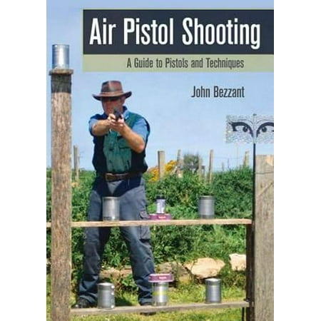 242 Air Pistol Shooting : A Guide to Pistols and (Best Handgun Shooting Techniques)