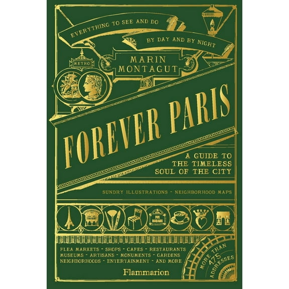 Forever Paris: A Guide to the Timeless Soul of the City, (Hardcover)